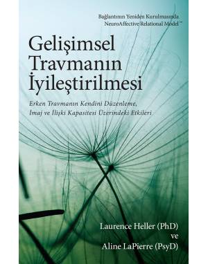 GELİŞİMSEL TRAVMANIN İYİLEŞTİRİLMESİ - LAURENCE HELLER(PhD) & ALİNA LAPİERRE(PsyD)